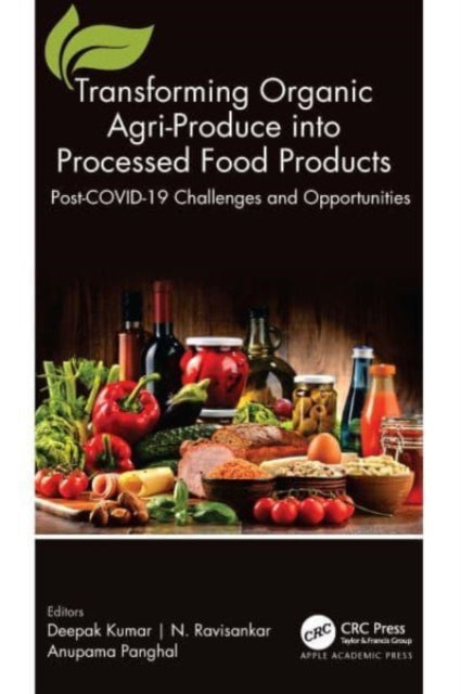 Book cover of: Transforming Organic Agri-Produce into Processed Food Products. By: Deepak Kumar