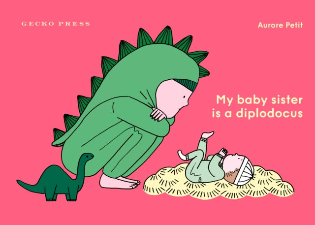 Book cover of: My Baby Sister Is a Diplodocus. By: PETIT, AURORE
