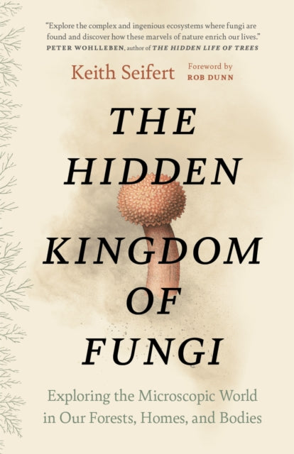 Book cover of: Hidden Kingdom of Fungi. By: Keith Seifert