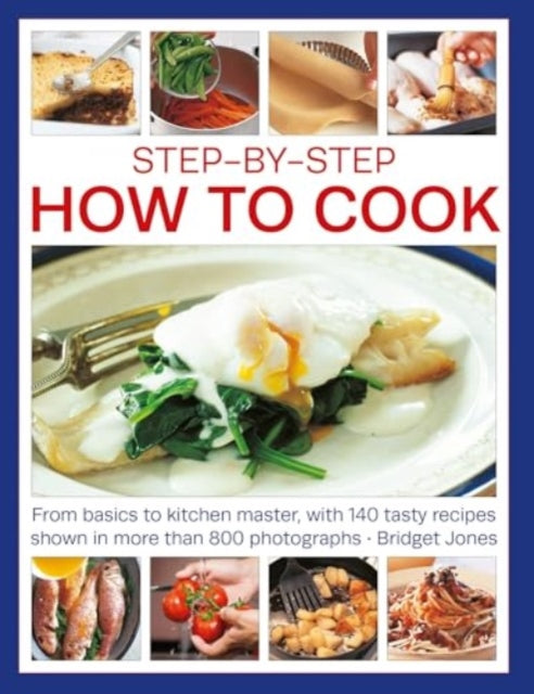 Step-by-Step How to Cook, From basics to kitchen master, with 140 tasty recipes shown in more than 800 photographs 9781780195247 Bridget Jones
