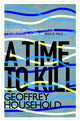 Book cover of: Time to Kill. By: Geoffrey Household