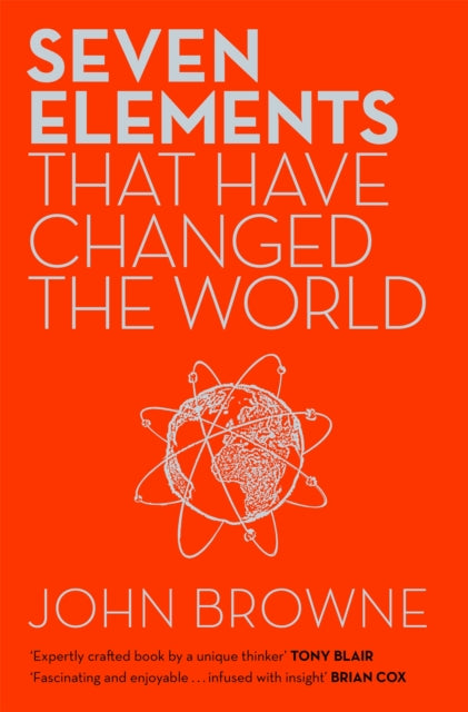 Book cover of: Seven Elements That Have Changed The World. By: John Browne