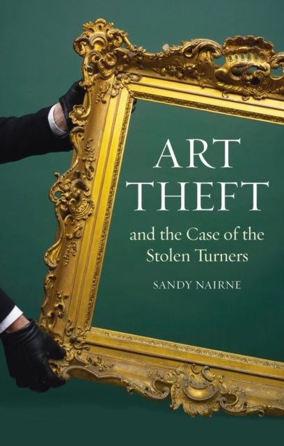 Book cover of: Art Theft and the Case of the Stolen Turners. By: Sandy Nairne