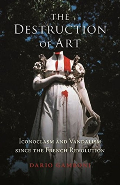 Book cover of: Destruction of Art. By: Dario Gamboni