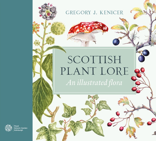 Scottish Plant Lore, An Illustrated Flora 9781780276908 Gregory J. Kenicer