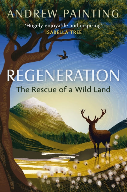 Regeneration, The Rescue of a Wild Land 9781780277592 Andrew Painting