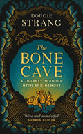 Bone Cave, A Highland Journey through Myth and Memory