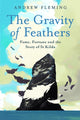 Book cover of: Gravity of Feathers. By: Andrew Fleming