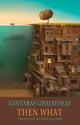 Book cover of: Then What. By: Gintaras Grajauskas