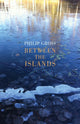 Book cover of: Between the Islands. By: Philip Gross