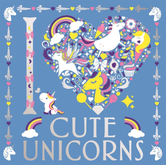 Book cover of: I Heart Cute Unicorns. By: Lizzie Preston