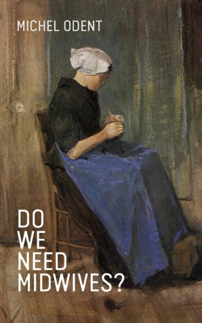 Book cover of: Do We Need Midwives?. By: Michel Odent