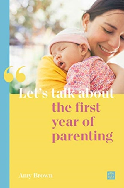 Book cover of: Let's talk about the first year of parenting. By: Amy Brown