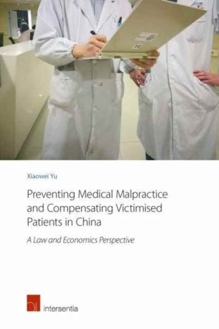 Book cover of: Preventing Medical Malpractice and Compensating Victimised Patients in China. By: Xiaowei Yu