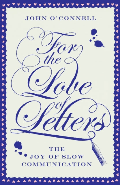 Book cover of: For the Love of Letters: The Joy of Slow Communication. By: John O'Connell
