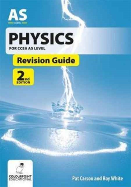 Book cover of: Physics Revision Guide for CCEA AS Level. By: Carson, Pat, White, Roy