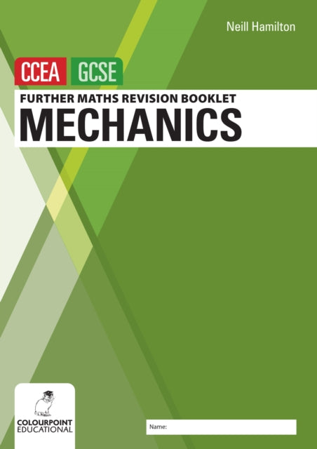 Further Mathematics Revision Booklet for CCEA GCSE: Mechanics 9781780733180 Neill Hamilton