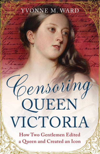 Book cover of: Censoring Queen Victoria. By: Ward, Yvonne M.