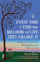 Every Time I Find the Meaning of Life, They Change It, Wisdom of the Great Philosophers on How to Live 9781780749327 Daniel Klein