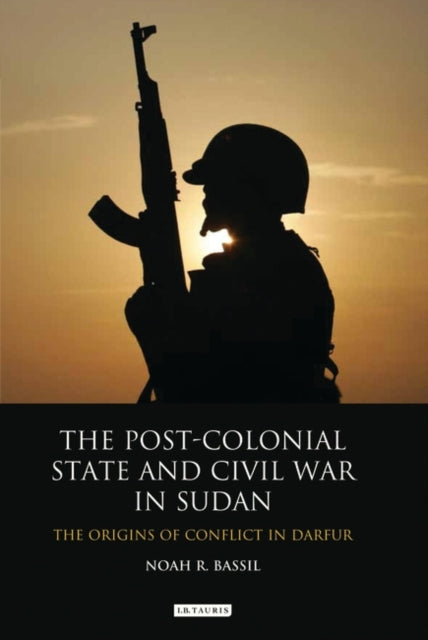 Book cover of: Post-colonial State and Civil War in Sudan. By: Noah R. Bassil