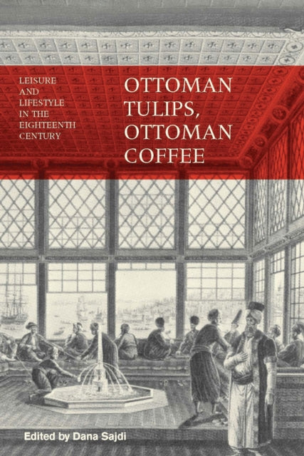 Book cover of: Ottoman Tulips, Ottoman Coffee. By: Dana Sajdi