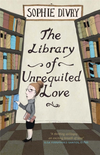 Book cover of: Library of Unrequited Love. By: Sophie Divry