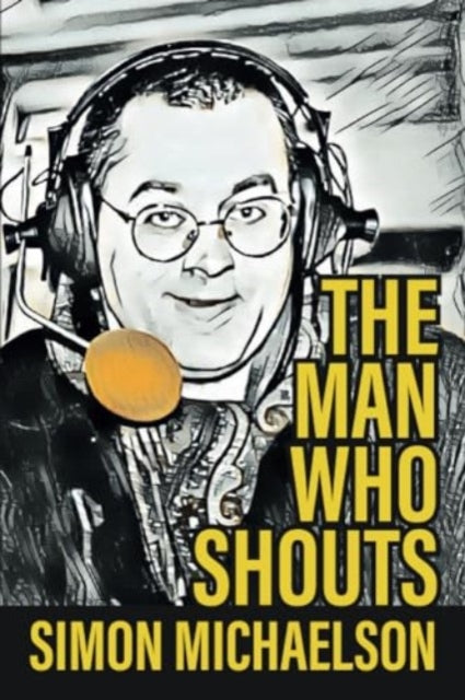 Book cover of: Man Who Shouts - Life as a football reporter