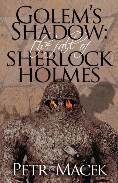 Book cover of: Golem's Shadow: The Fall of Sherlock Holmes. By: Petr Macek