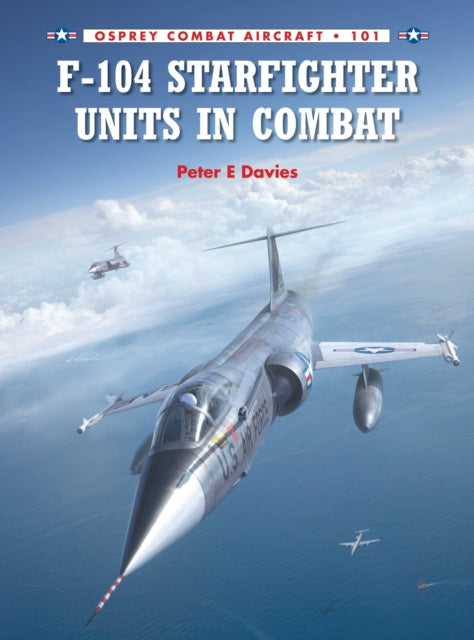 Book cover of: F-104 Starfighter Units in Combat. By: Peter E. Davies