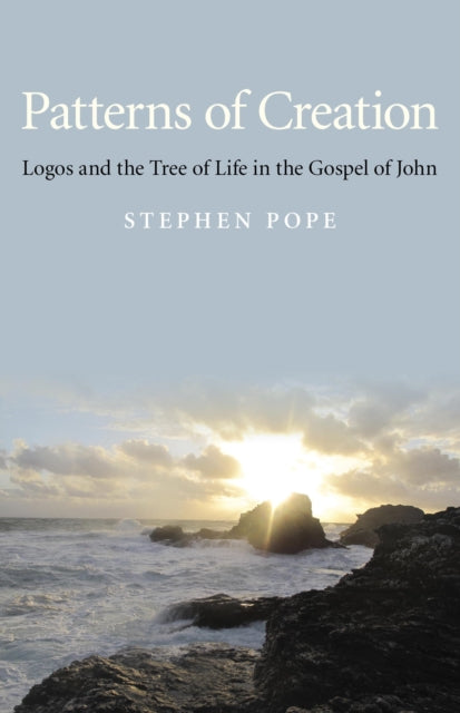 Book cover of: Patterns of Creation – Logos and the Tree of Life in the Gospel of John. By: Stephen J. Pope
