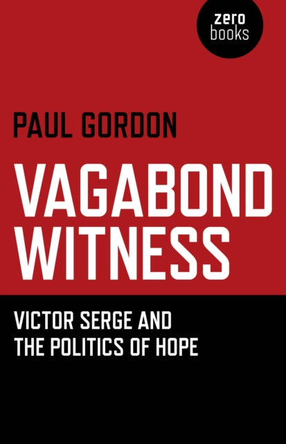 Book cover of: Vagabond Witness: - Victor Serge and the politics of hope. By: Paul Gordon