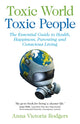 Book cover of: Toxic World, Toxic People – The Essential Guide to Health, Happiness, Parenting and Conscious Living. By: Anna Victoria Rodgers