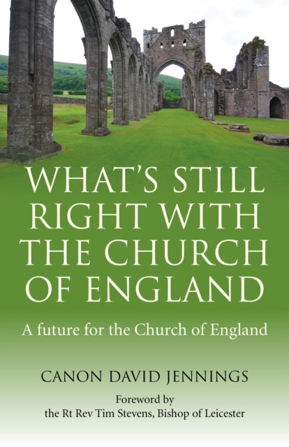 Book cover of: What`s Still Right with the Church of England – A future for the Church of England. By: Canon David Jennings