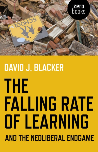 Book cover of: Falling Rate of Learning and the Neoliberal Endgame, The. By: David J. Blacker