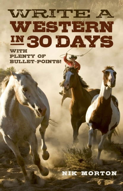 Book cover of: Write a Western in 30 Days – with plenty of bullet–points!