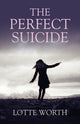Book cover of: Perfect Suicide, The. By: Lotte Worth