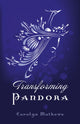 Book cover of: Transforming Pandora – Pandora Series – Book One. By: Carolyn Mathews