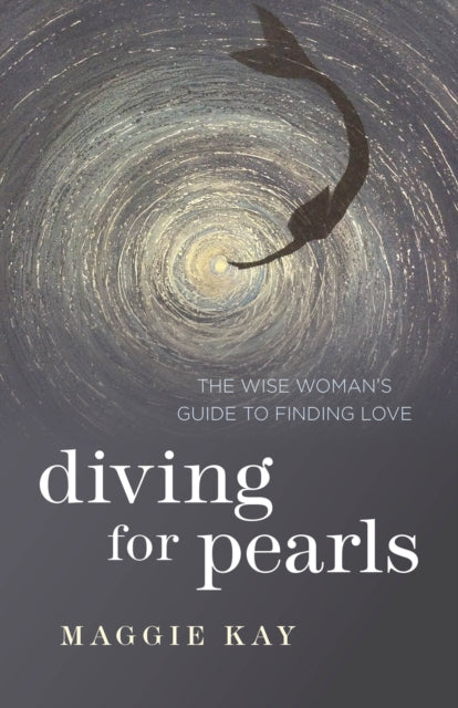 Book cover of: Diving for Pearls – The Wise Woman`s Guide to Finding Love. By: Maggie Kay