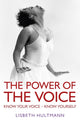 Book cover of: Power of the Voice, The – Know your Voice – Know Yourself. By: Lisbeth Hultmann