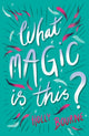 What Magic Is This? 9781781128855 Holly Bourne