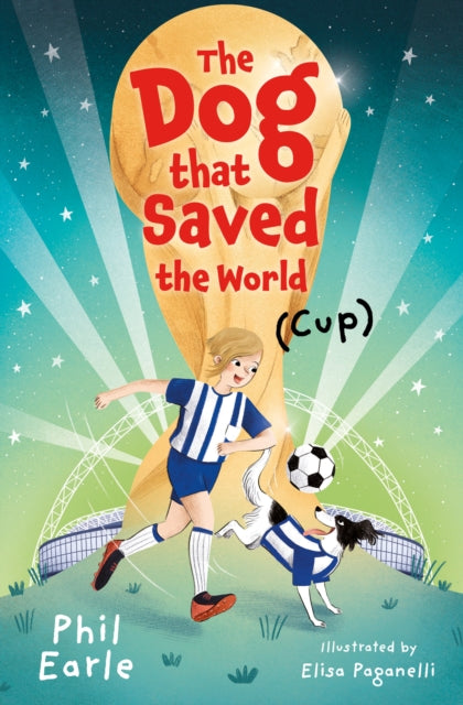 Dog that Saved the World (Cup) 9781781129685 Phil Earle