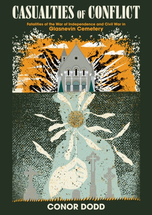 Casualties of Conflict, Fatalities of the War of Independence and Civil War in Glasnevin Cemetery