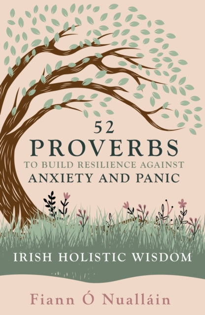 Book cover of: 52 Proverbs to Build Resilience against Anxiety and Panic. By: Fiann Ó Nualláin