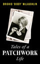 Book cover of: Tales of a Patchwork Life. By: Brighid 'Biddy' McLaughlin