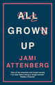 Book cover of: All Grown Up. By: Jami Attenberg