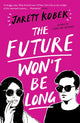 Book cover of: Future Won't Be Long. By: Jarett Kobek
