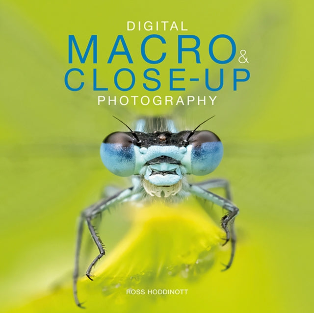 Book cover of: Digital Macro & Close-up Photography. By: Ross Hoddinott