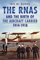 Book cover of: RNAS and the Birth of the Aircraft Carrier 1914-1918. By: Ian M. Burns