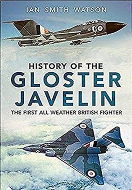 Book cover of: History Of The Gloster Javelin. By: Ian Watson
