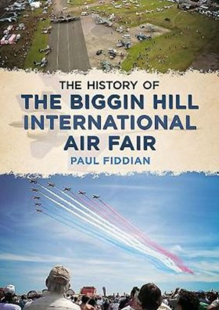 Book cover of: History of the Biggin Hill International Air Fair. By: Paul Fiddian